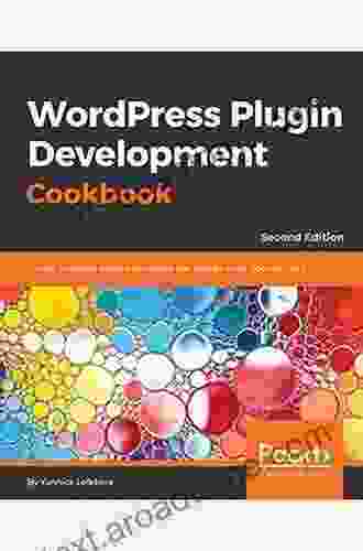 WordPress Plugin Development Cookbook: Create powerful plugins to extend the world s most popular CMS