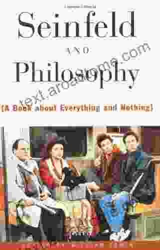 Seinfeld And Philosophy: A About Everything And Nothing (Popular Culture And Philosophy 1)