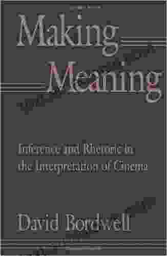 Making Meaning: Inference and Rhetoric in the Interpretation of Cinema (Harvard Film Studies 7)