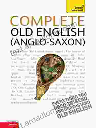 Complete Old English: A Comprehensive Guide To Reading And Understanding Old English With Original Texts (Teach Yourself Complete Courses)