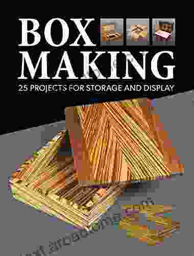 Box Making: 25 Projects For Storage And Display