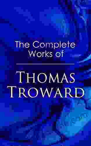 The Complete Works Of Thomas Troward: Spark Personal Development As Means To Awaken Your Latent Abilities: Lectures On Mental Science Bible Mystery And Bible Meaning The Law And The Word