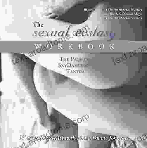 The Sexual Ecstasy Workbook: The Path Of SkyDancing Trantra