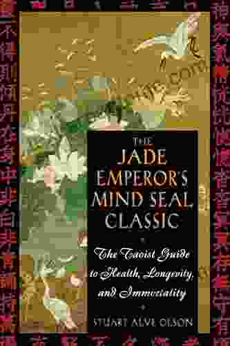 The Jade Emperor s Mind Seal Classic: The Taoist Guide to Health Longevity and Immortality