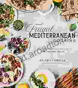 Frugal Mediterranean Cooking: Easy Affordable Recipes For Lifelong Health