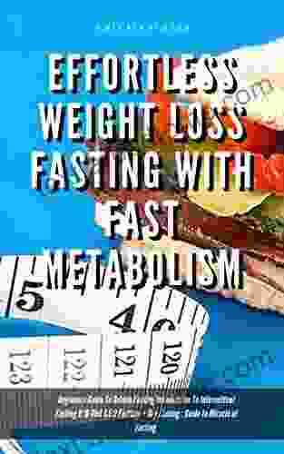 Effortless Weight Loss Fasting With Fast Metabolism Beginners Guide To Golden Fasting Introduction To Intermittent Fasting 8:16 Diet 5:2 Fasting + Dry Fasting : Guide To Miracle Of Fasting