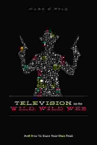 Television On The Wild Wild Web: And How To Blaze Your Own Trail