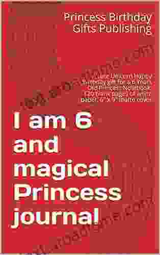 I Am 6 And Magical Princess Journal: A Cute Unicorn Happy Birthday Gift For A 6 Years Old Princess Notebook: 120 Blank Pages Of White Paper 6 X 9 Matte Cover