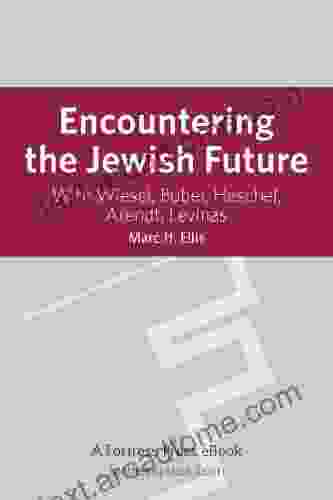 Encountering the Jewish Future: With Wiesel Buber Heschel Arendt Levinas