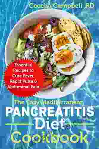 The Easy Mediterranean Pancreatitis Diet Cookbook: Essential Recipes to Cure Fever Rapid Pulse Abdominal Pain