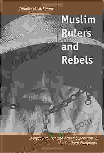 Muslim Rulers And Rebels: Everyday Politics And Armed Separatism In The Southern Philippines (Comparative Studies On Muslim Societies 26)