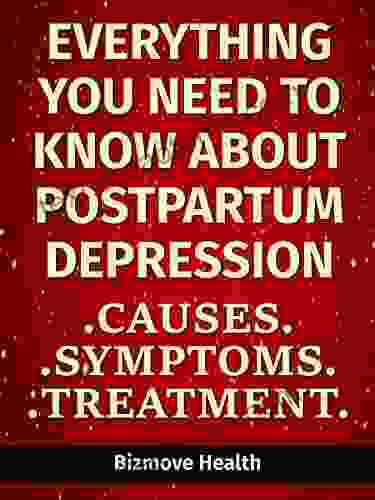 Everything You Need To Know About Postpartum Depression: Causes Symptoms Treatment