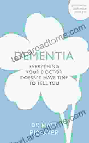 Dementia: Everything Your Doctor Doesn T Have Time To Tell You (Overcoming Common Problems)