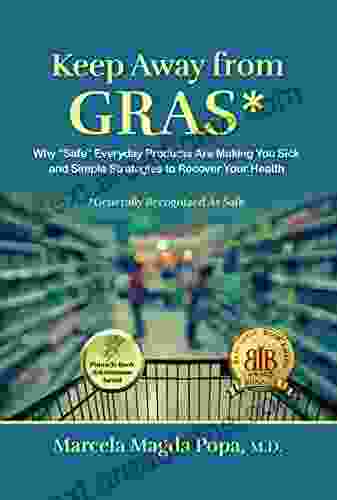 Keep Away From GRAS: Why Safe Everyday Products Are Making You Sick And Simple Strategies To Recover Your Health