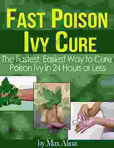 Fast Poison Ivy Cure: The Fastest Easiest Way To Cure Poison Ivy In 24 Hours Or Less (Lady S Bug Health)