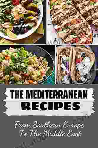 The Mediterranean Recipes: From Southern Europe To The Middle East: Mediterranean French Cuisine