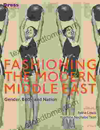 Fashioning The Modern Middle East: Gender Body And Nation (Dress Cultures)