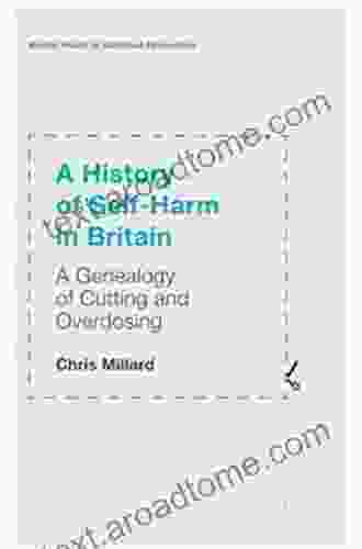 A History Of Self Harm In Britain: A Genealogy Of Cutting And Overdosing (Mental Health In Historical Perspective)