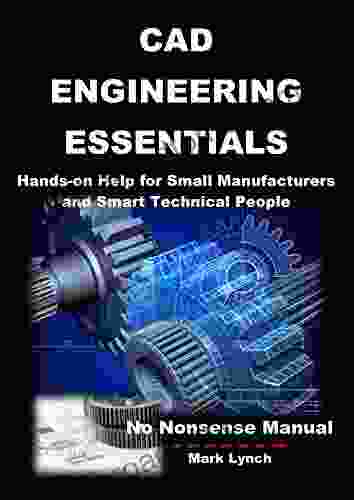 CAD Engineering Essentials: Hands On Help For Small Manufacturers And Smart Technical People (No Nonsense Manual 3)