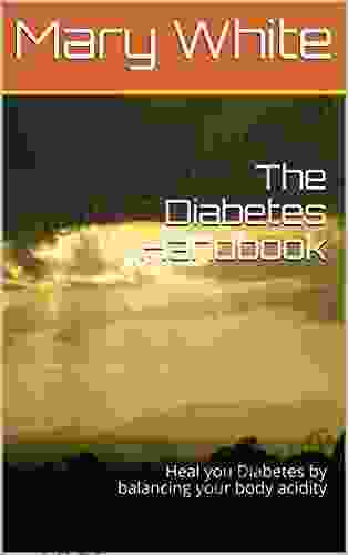 The Diabetes Handbook: Heal You Diabetes By Balancing Your Body Acidity