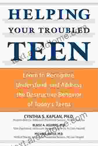 Helping Your Troubled Teen: Learn To Recognize Understand And Address The Destructive Behavior Of Today S Teens And Preteens