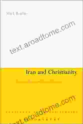 Iran And Christianity: Historical Identity And Present Relevance (Continuum Religious Studies)