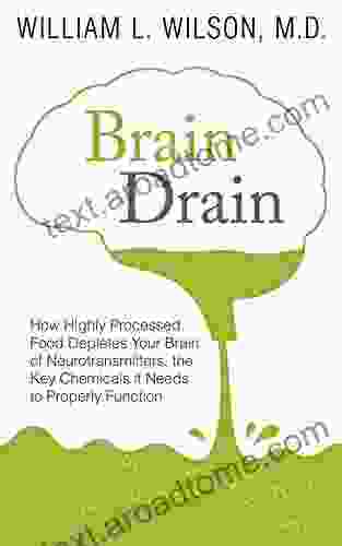 Brain Drain: How Highly Processed Food Depletes Your Brain Of Neurotransmitters The Key Chemicals It Needs To Properly Function