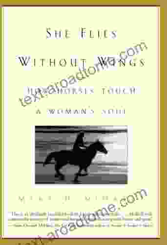 She Flies Without Wings: How Horses Touch A Woman S Soul