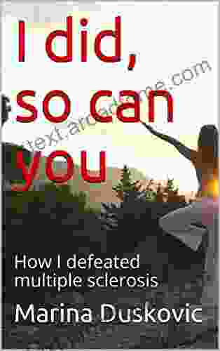 I Did So Can You: How I Defeated Multiple Sclerosis