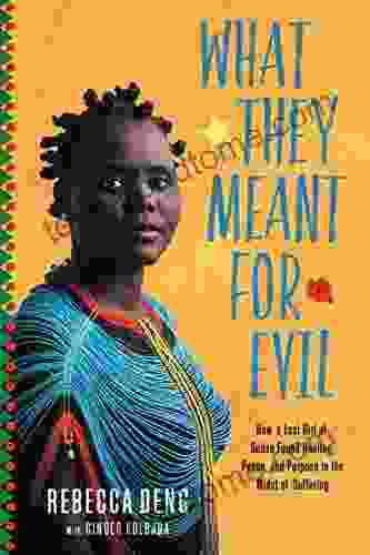 What They Meant for Evil: How a Lost Girl of Sudan Found Healing Peace and Purpose in the Midst of Suffering