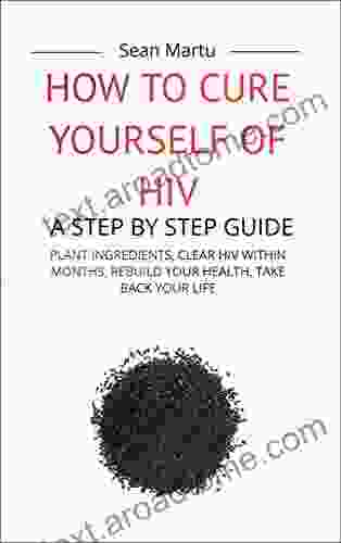 HOW TO CURE YOURSELF OF HIV : A Step By Step Guide