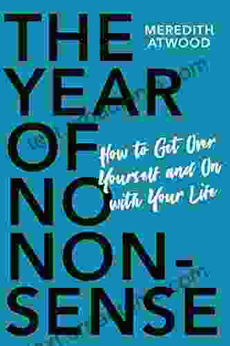 The Year Of No Nonsense: How To Get Over Yourself And On With Your Life