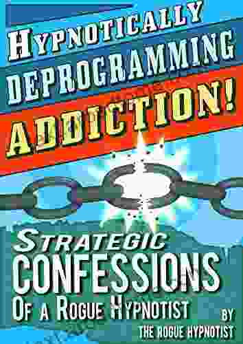 Hypnotically Deprogramming Addiction Strategic Confessions Of A Rogue Hypnotist