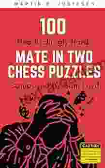 100 Headachingly Hard Mate In Two Chess Puzzles Composed By Sam Loyd: Improve Your Ability To Calculate Variations And Finding Checkmate