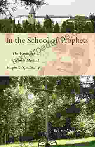 In The School Of Prophets: The Formation Of Thomas Merton S Prophetic Spirituality (Cistercian Studies 265)