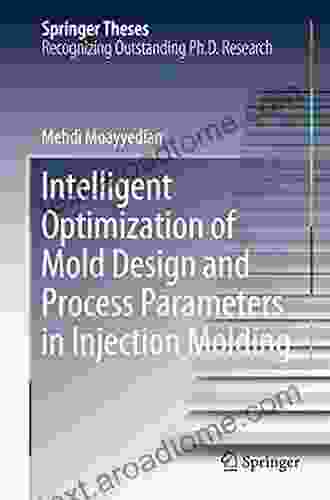 Intelligent Optimization Of Mold Design And Process Parameters In Injection Molding (Springer Theses)