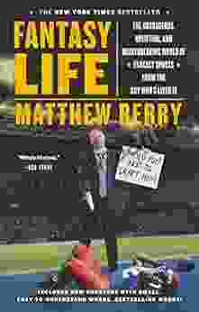 Fantasy Life: The Outrageous Uplifting And Heartbreaking World Of Fantasy Sports From The Gu Y Who S Lived It