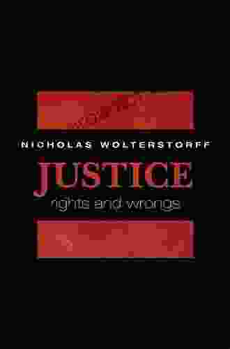 Justice: Rights And Wrongs Nicholas Wolterstorff