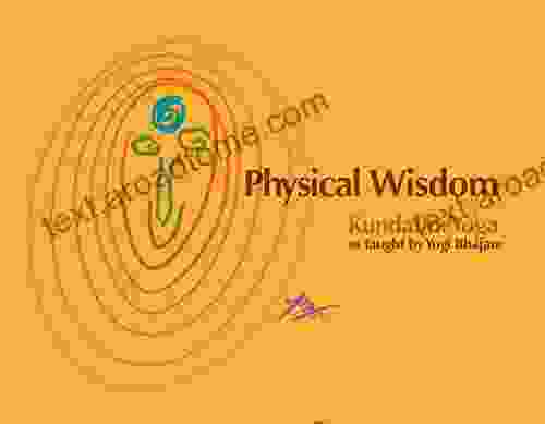 Physical Wisdom: Kundalini Yoga As Taught By Yogi Bhajan