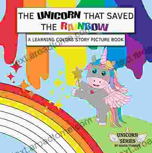 THE UNICORN THAT SAVED THE RAINBOW: A learning colors story picture for toddlers Ages 2 7 for toddlers preschool kindergarten kids (UNICORN SERIES)