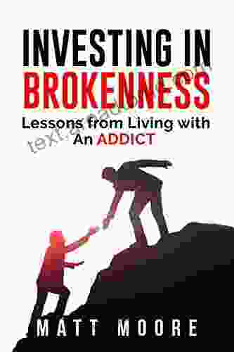 Investing In Brokenness: Lessons From Living With An Addict