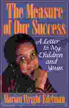 The Measure Of Our Success: A Letter To My Children And Yours