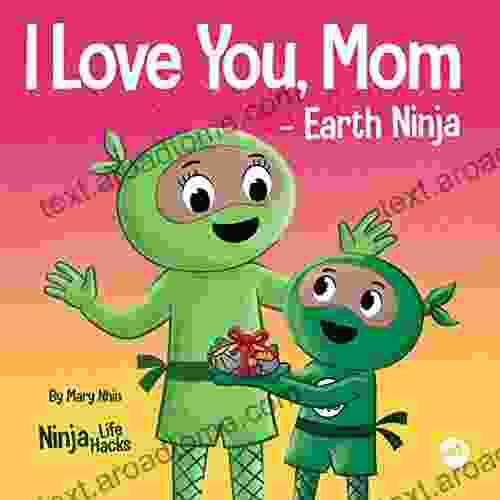 I Love You Mom Earth Ninja: A Rhyming Children S About The Love Between A Child And Their Mother Perfect For Mother S Day And Earth Day (Ninja Life Hacks 72)