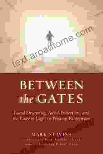 Between The Gates: Lucid Dreaming Astral Projection And The Body Of Light In Western Esotericism