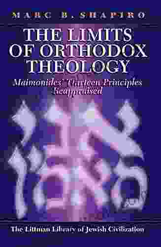 The Limits of Orthodox Theology: Maimonides Thirteen Principles Reappraised