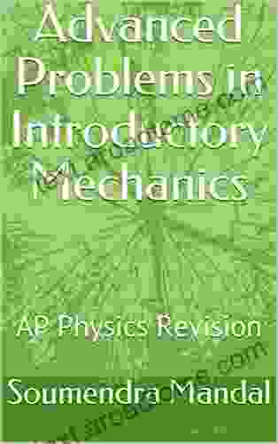 Advanced Problems In Introductory Mechanics: AP Physics Revision (Mandal 2)