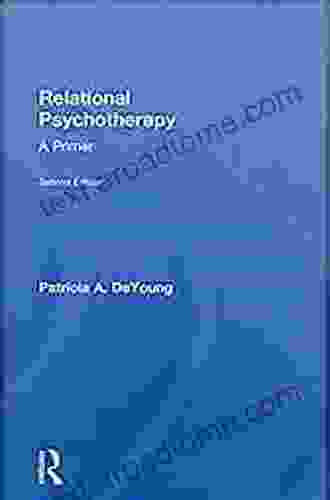 Relational Psychotherapy: A Primer Patricia A DeYoung