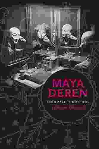 Maya Deren: Incomplete Control (Film And Culture Series)