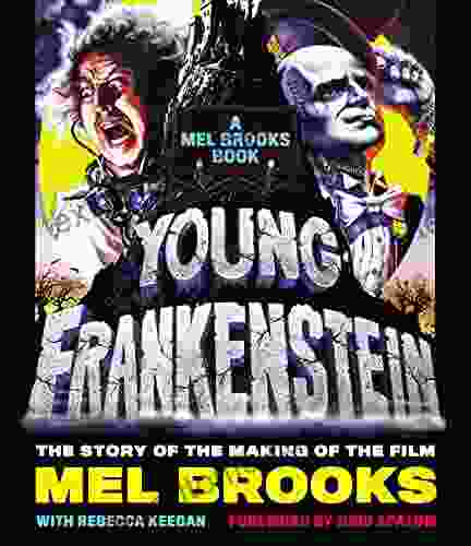 Young Frankenstein: A Mel Brooks Book: The Story Of The Making Of The Film