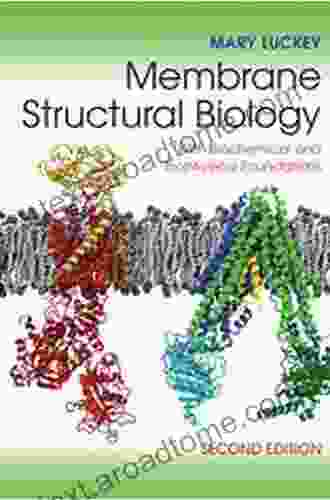 Membrane Structural Biology: With Biochemical And Biophysical Foundations